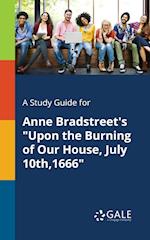 A Study Guide for Anne Bradstreet's "Upon the Burning of Our House, July 10th,1666"