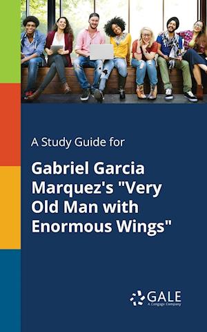 A Study Guide for Gabriel Garcia Marquez's Very Old Man with Enormous Wings