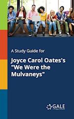 A Study Guide for Joyce Carol Oates's "We Were the Mulvaneys"