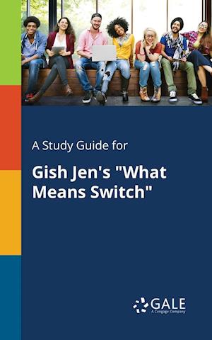 A Study Guide for Gish Jen's "What Means Switch"