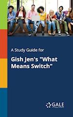 A Study Guide for Gish Jen's "What Means Switch"