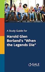 A Study Guide for Harold Glen Borland's "When the Legends Die"