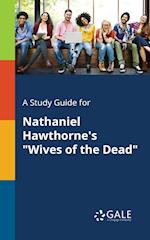 A Study Guide for Nathaniel Hawthorne's "Wives of the Dead"