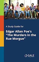 A Study Guide for Edgar Allan Poe's "The Murders in the Rue Morgue"