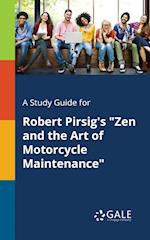 A Study Guide for Robert Pirsig's "Zen and the Art of Motorcycle Maintenance"