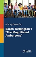 A Study Guide for Booth Tarkington's "The Magnificent Ambersons"