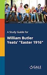 A Study Guide for William Butler Yeats' "Easter 1916"