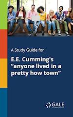 A Study Guide for E.E. Cumming's "anyone Lived in a Pretty How Town"