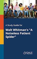 A Study Guide for Walt Whitman's a Noiseless Patient Spider