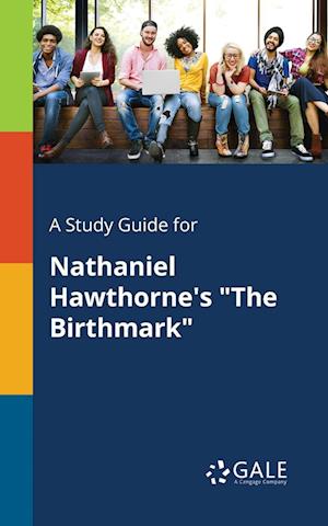 A Study Guide for Nathaniel Hawthorne's the Birthmark