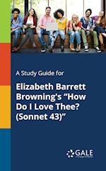 A Study Guide for Elizabeth Barrett Browning's "How Do I Love Thee? (Sonnet 43)"