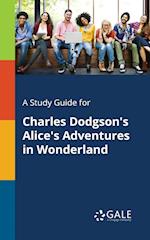 A Study Guide for Charles Dodgson's Alice's Adventures in Wonderland