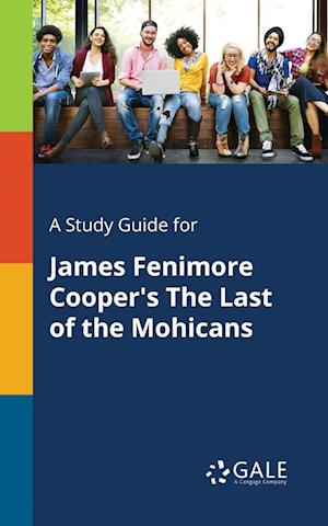 A Study Guide for James Fenimore Cooper's The Last of the Mohicans