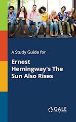 A Study Guide for Ernest Hemingway's The Sun Also Rises