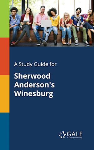 A Study Guide for Sherwood Anderson's Winesburg