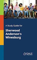 A Study Guide for Sherwood Anderson's Winesburg