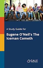 A Study Guide for Eugene O'Neil's The Iceman Cometh