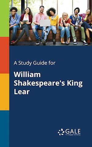 A Study Guide for William Shakespeare's King Lear