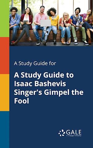 A Study Guide for A Study Guide to Isaac Bashevis Singer's Gimpel the Fool