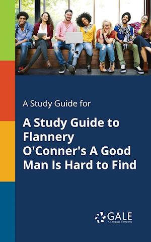 A Study Guide for A Study Guide to Flannery O'Conner's A Good Man Is Hard to Find