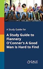 A Study Guide for A Study Guide to Flannery O'Conner's A Good Man Is Hard to Find