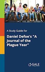 A Study Guide for Daniel Defoe's A Journal of the Plague Year