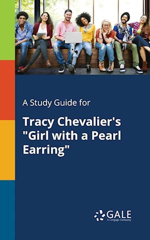 A Study Guide for Tracy Chevalier's "Girl With a Pearl Earring"