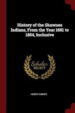 History of the Shawnee Indians, from the Year 1681 to 1854, Inclusive