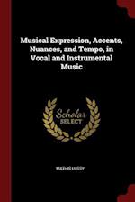 Musical Expression, Accents, Nuances, and Tempo, in Vocal and Instrumental Music