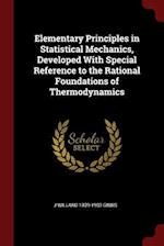 Elementary Principles in Statistical Mechanics, Developed with Special Reference to the Rational Foundations of Thermodynamics