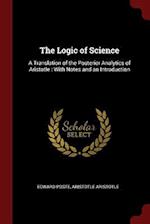 The Logic of Science: A Translation of the Posterior Analytics of Aristotle : With Notes and an Introduction 