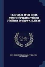 The Fishes of the Fresh Waters of Panama Volume Fieldiana Zoology V.10, No.15