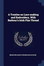 A Treatise on Lace-Making and Embroidery, with Barbour's Irish Flax Thread