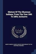 History of the Shawnee Indians, from the Year 1681 to 1854, Inclusive