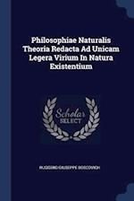 Philosophiae Naturalis Theoria Redacta Ad Unicam Legera Virium in Natura Existentium