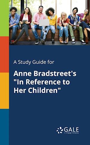 A Study Guide for Anne Bradstreet's in Reference to Her Children