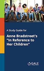 A Study Guide for Anne Bradstreet's in Reference to Her Children