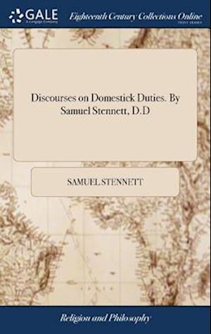 Discourses on Domestick Duties. By Samuel Stennett, D.D