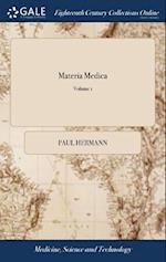 Materia Medica: Or, a new Description of the Virtues and Effects of all Drugs, ... Done From the Latin Original of Dr. Paul Harman, ... To Which is Pr