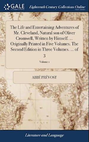 The Life and Entertaining Adventures of Mr. Cleveland, Natural Son of Oliver Cromwell, Written by Himself. ... Originally Printed in Five Volumes. the