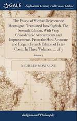 The Essays of Michael Seigneur de Montaigne, Translated Into English. the Seventh Edition, with Very Considerable Amendments and Improvements, from th