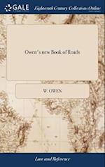 Owen's new Book of Roads: Or, a Description of the Roads of Great Britain. Being a Companion to Owen's Complete Book of Fairs. ... The Second Edition,