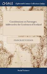 Considerations on Patronages. Addressed to the Gentlemen of Scotland