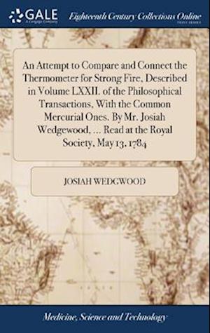 An Attempt to Compare and Connect the Thermometer for Strong Fire, Described in Volume LXXII. of the Philosophical Transactions, with the Common Mercu