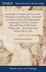 An Attempt to Compare and Connect the Thermometer for Strong Fire, Described in Volume LXXII. of the Philosophical Transactions, with the Common Mercu