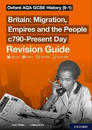 Sch: 14-16: Oxford AQA GCSE History (9-1): Britain: Migration, Empires and the People c790-Present Day Revision Guide