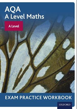 AQA A Level Maths: A Level Exam Practice Workbook