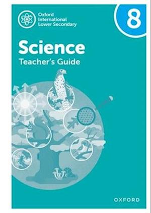 Oxford International Lower Secondary Science: Teacher's Guide 8
