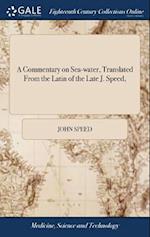 A Commentary on Sea-Water, Translated from the Latin of the Late J. Speed,