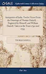 Antiquities of India. Twelve Views From the Drawings of Thomas Daniell, ... Engraved by Himself, and William Daniell. Taken in the Years 1790 and 1793